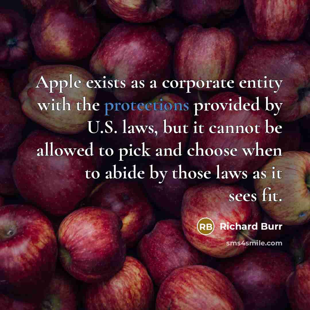 “Apple exists as a corporate entity with the protections provided by U.S. laws, but it cannot be allowed to pick and choose when to abide by those laws as it sees fit.” quote by Richard Burr