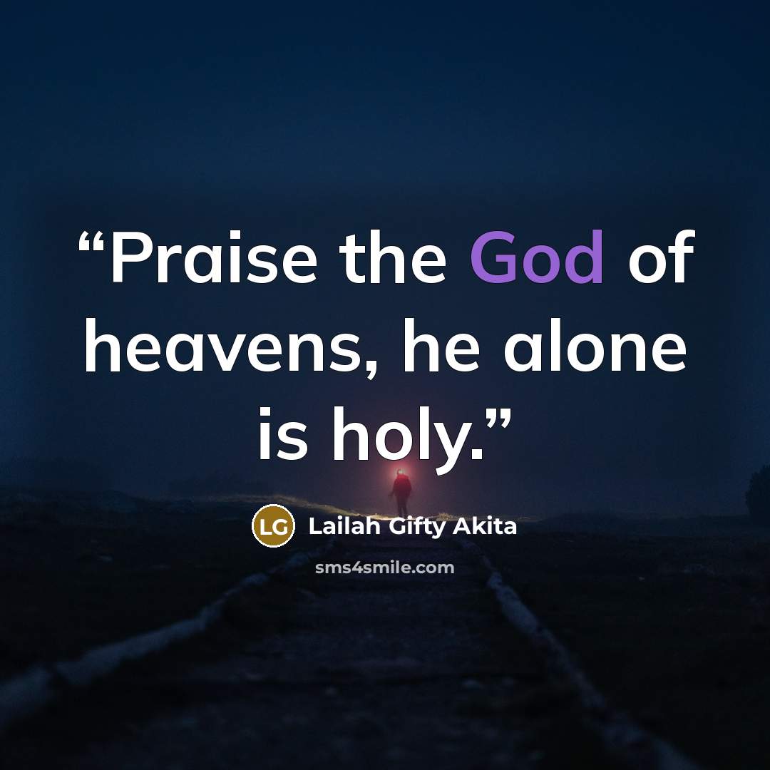 “Praise the God of heavens, he alone is holy.” quote by Lailah Gifty Akita