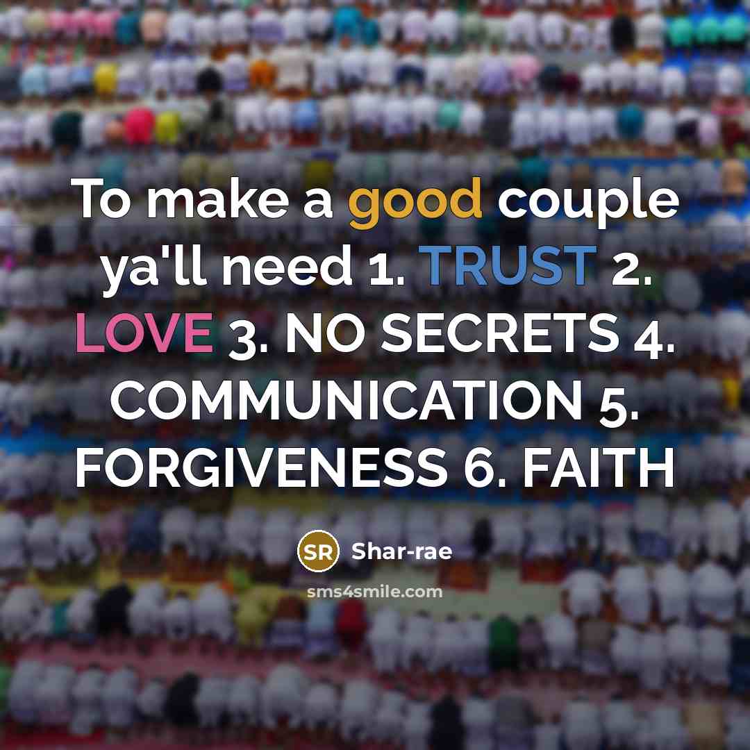 “To make a good couple ya'll need 1. TRUST 2. LOVE 3. NO SECRETS 4. COMMUNICATION 5. FORGIVENESS 6. FAITH” quote by Shar-rae