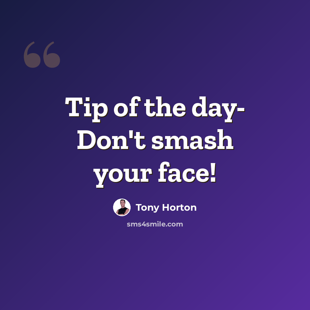 “Tip of the day- Don't smash your face!” quote by Tony Horton