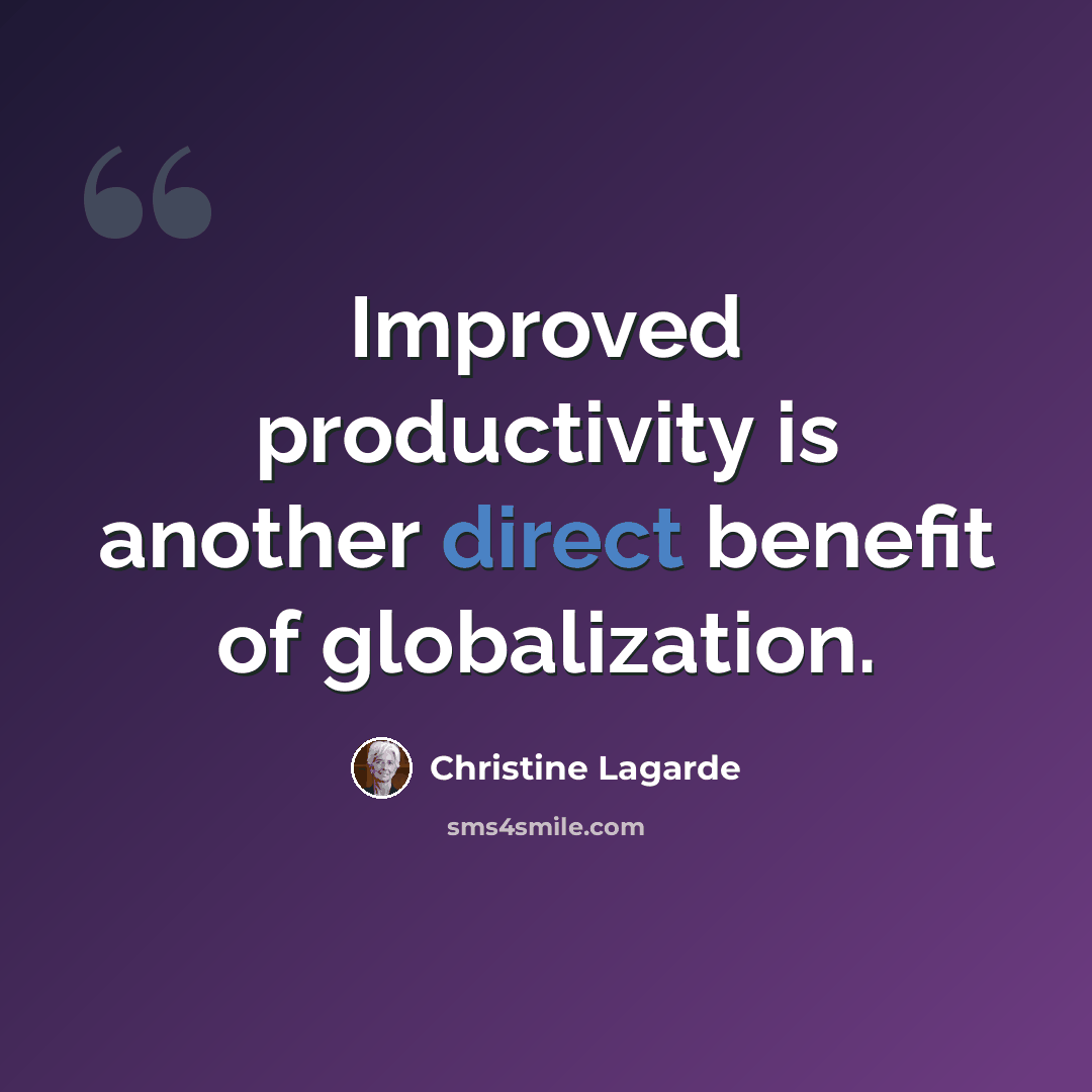“Improved productivity is another direct benefit of globalization.” quote by Christine Lagarde