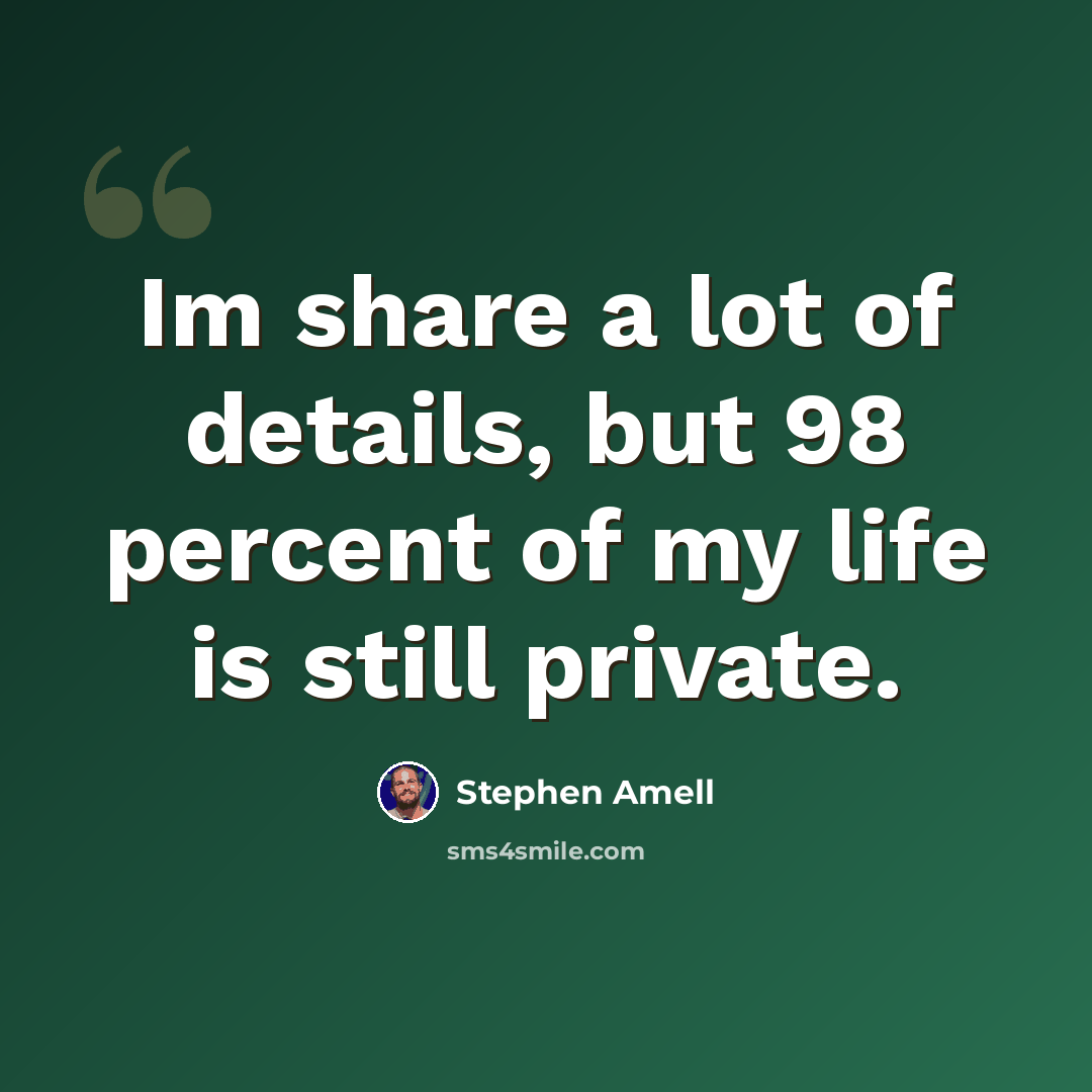 “Im share a lot of details, but 98 percent of my life is still private.” quote by Stephen Amell