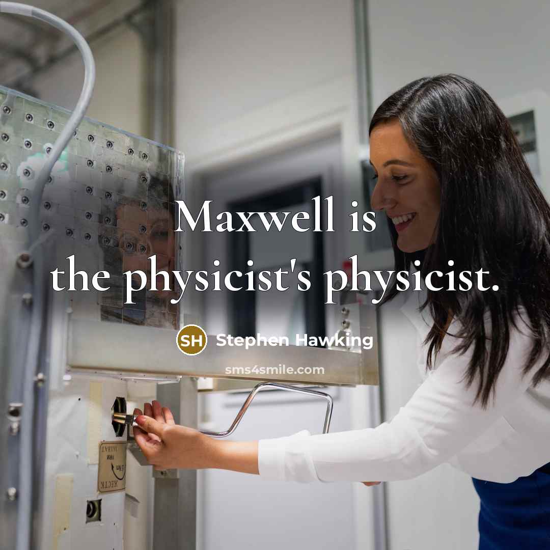 “Maxwell is the physicist's physicist.” quote by Stephen Hawking