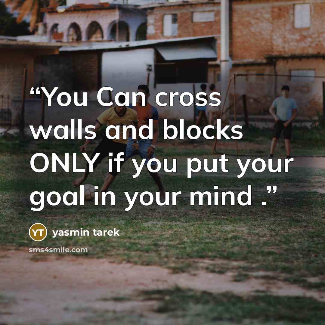 “You Can cross walls and blocks ONLY if you put your goal in your mind .” quote by yasmin tarek