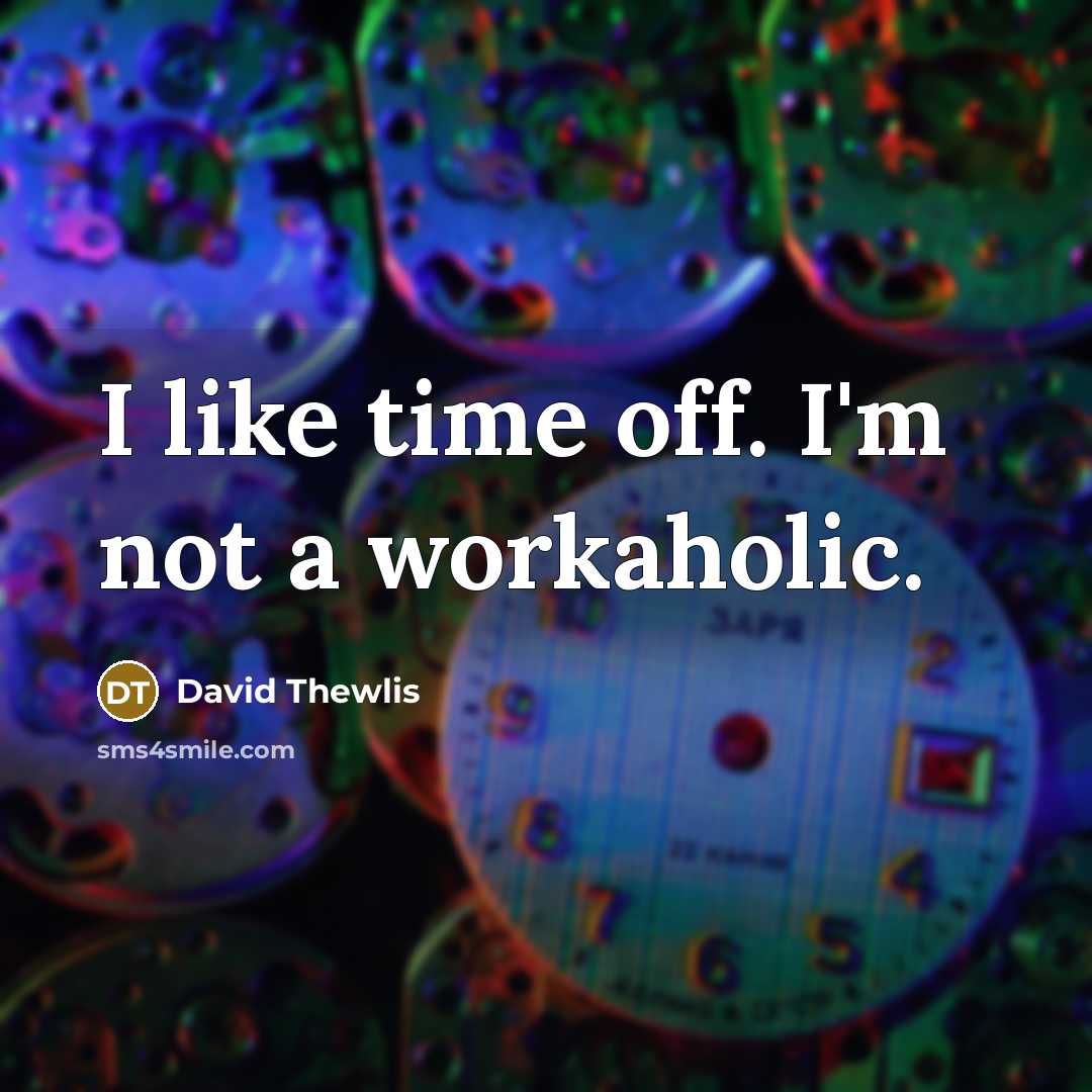 “I like time off. I'm not a workaholic.” quote by David Thewlis