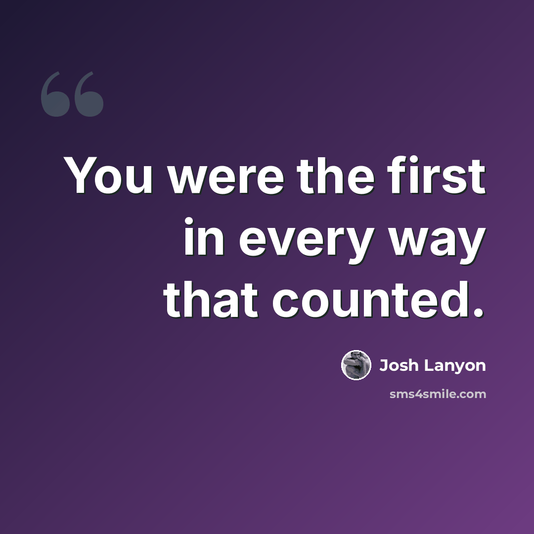 “You were the first in every way that counted.” quote by Josh Lanyon
