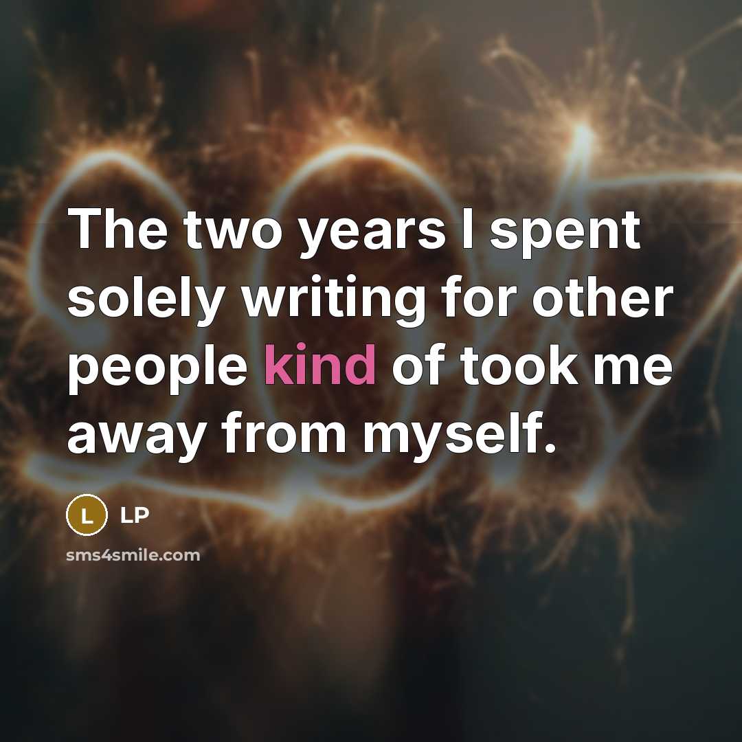 “The two years I spent solely writing for other people kind of took me away from myself.” quote by LP