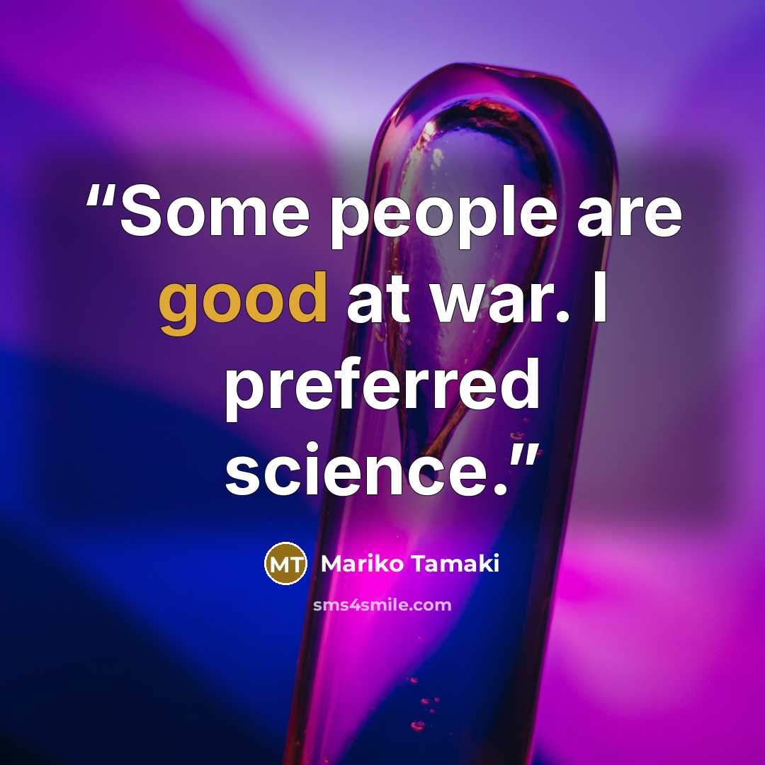 “Some people are good at war. I preferred science.” quote by Mariko Tamaki