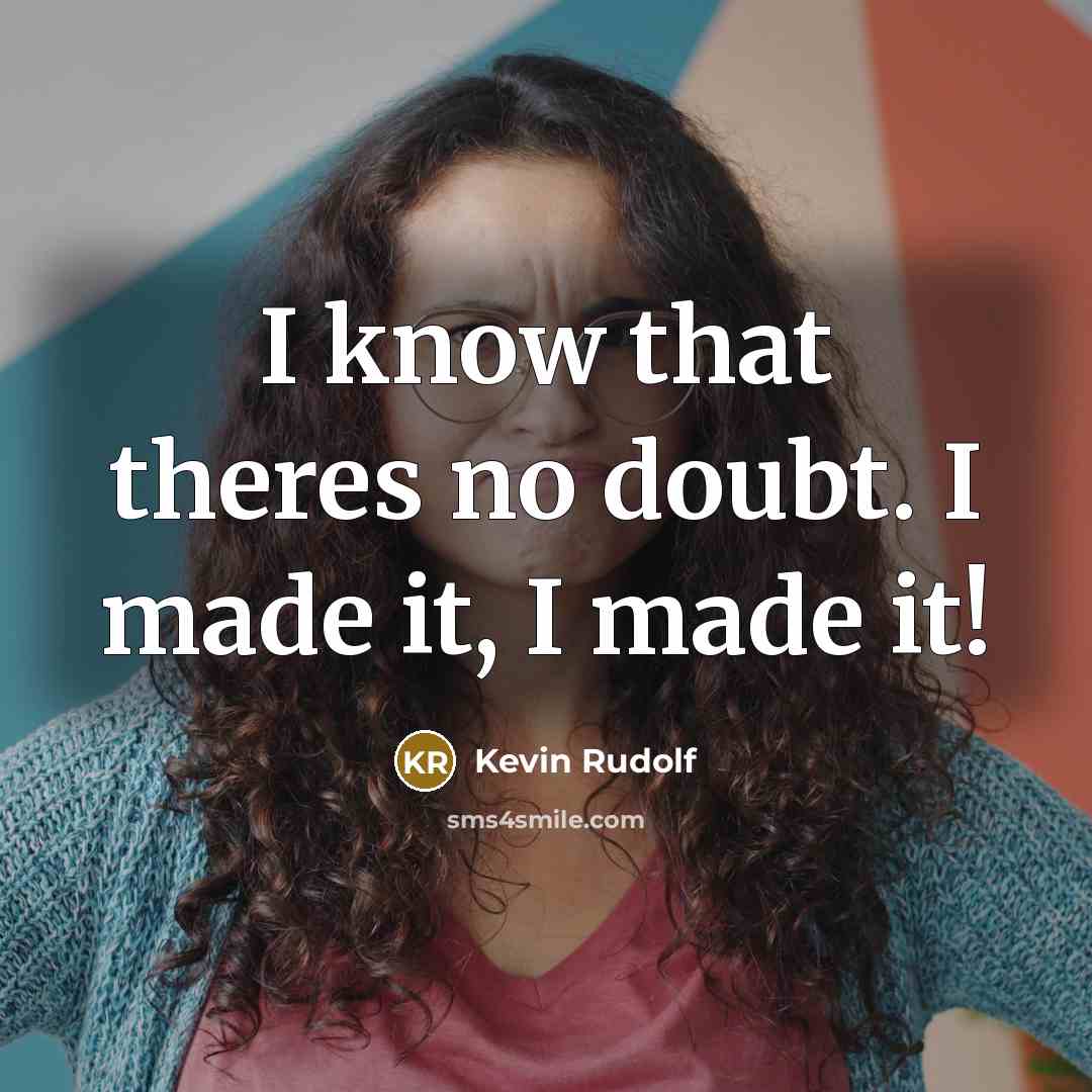 “I know that theres no doubt. I made it, I made it!” quote by Kevin Rudolf