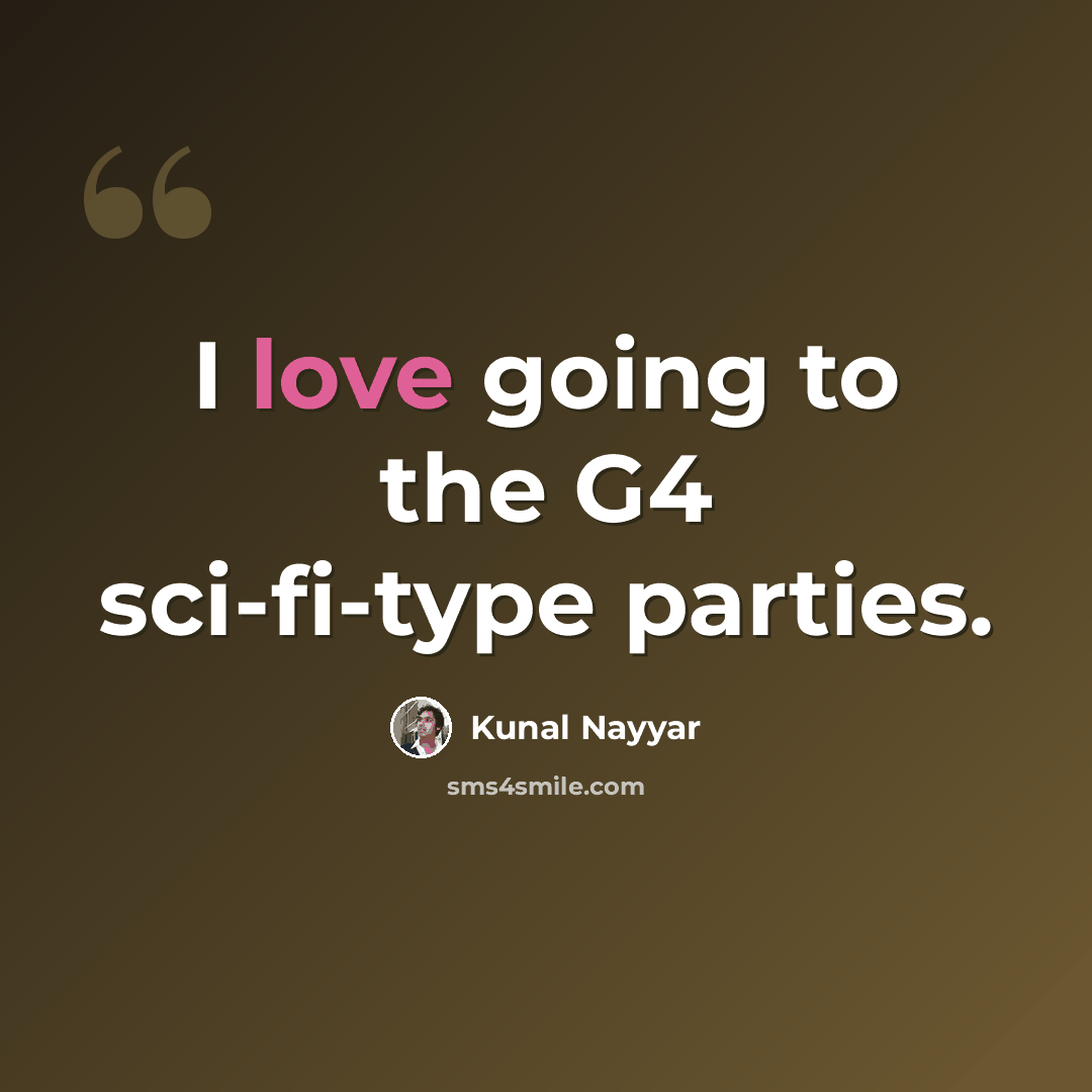 “I love going to the G4 sci-fi-type parties.” quote by Kunal Nayyar
