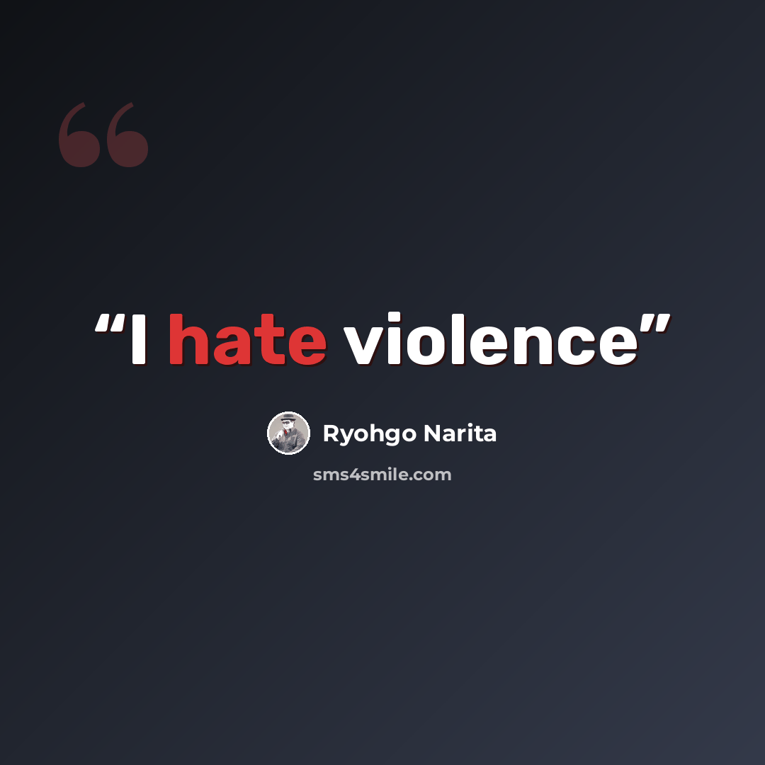 “I hate violence” quote by Ryohgo Narita