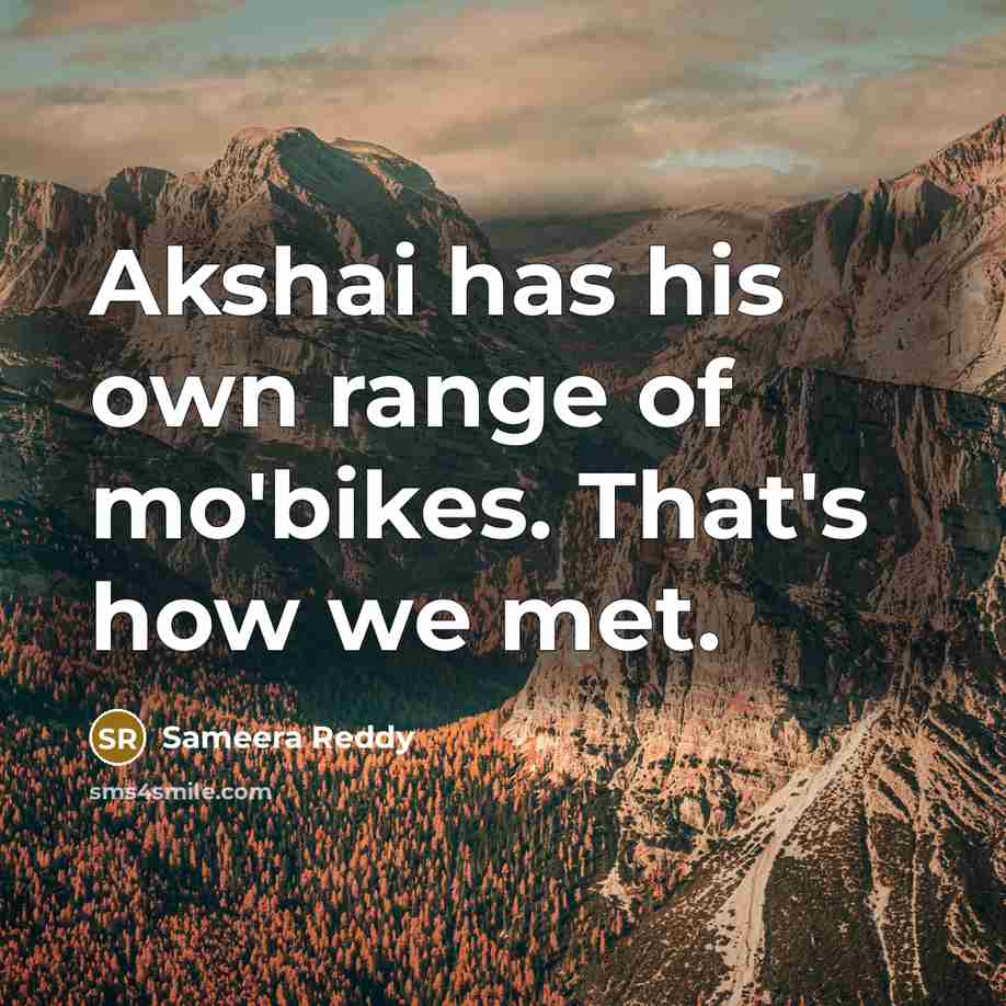 “Akshai has his own range of mo'bikes. That's how we met.” quote by Sameera Reddy