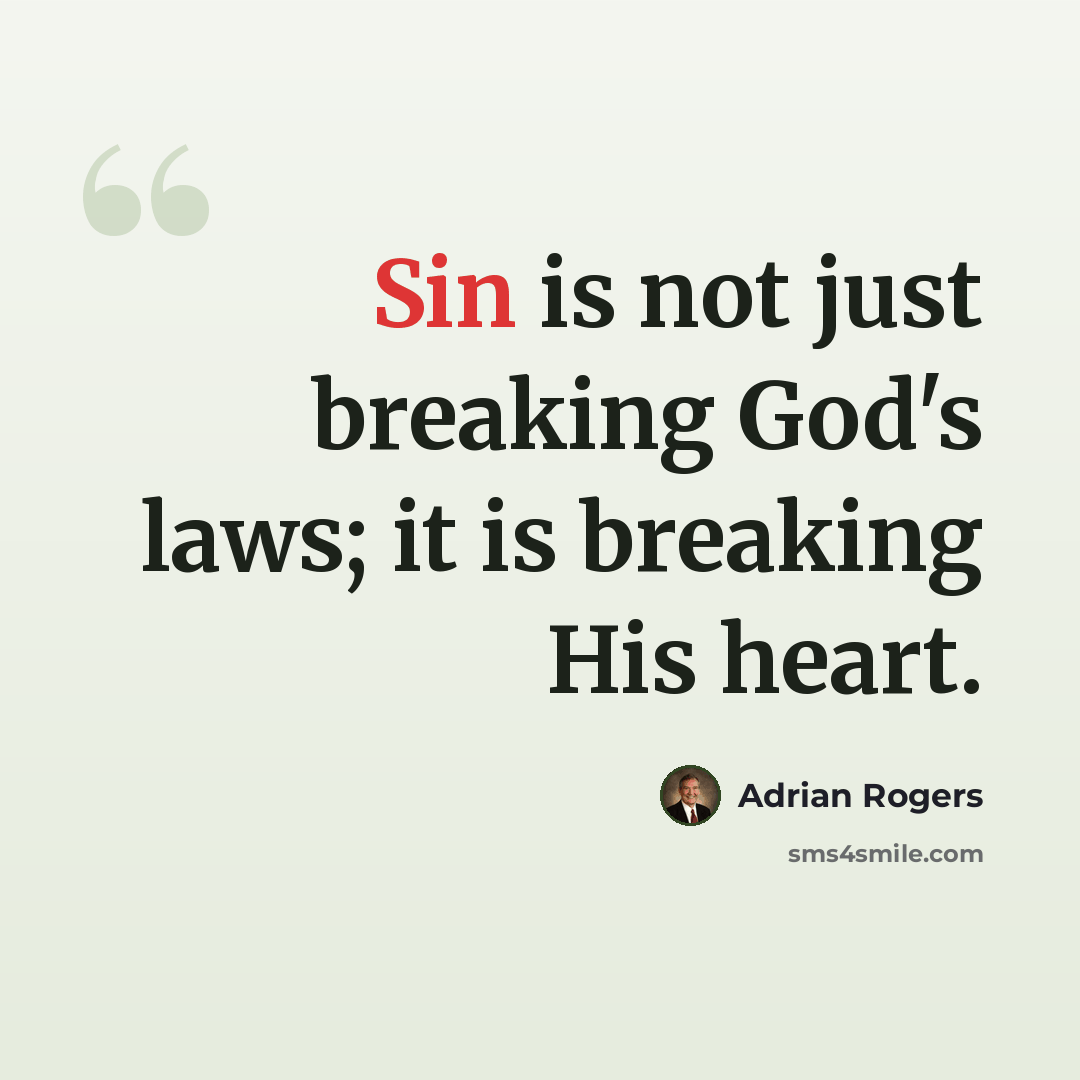 “Sin is not just breaking God's laws; it is breaking His heart.” quote by Adrian Rogers