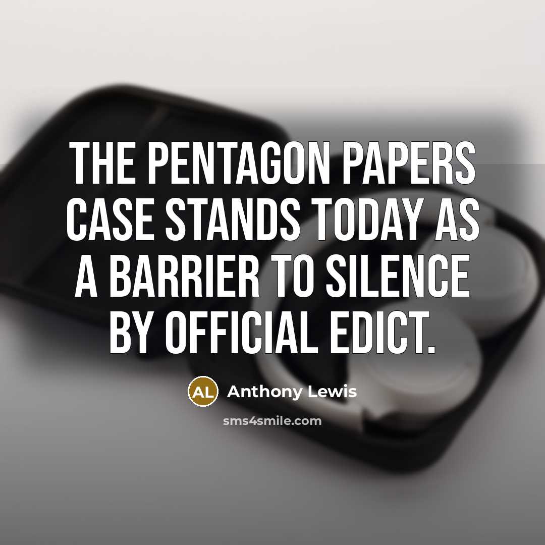 “The Pentagon Papers case stands today as a barrier to silence by official edict.” quote by Anthony Lewis
