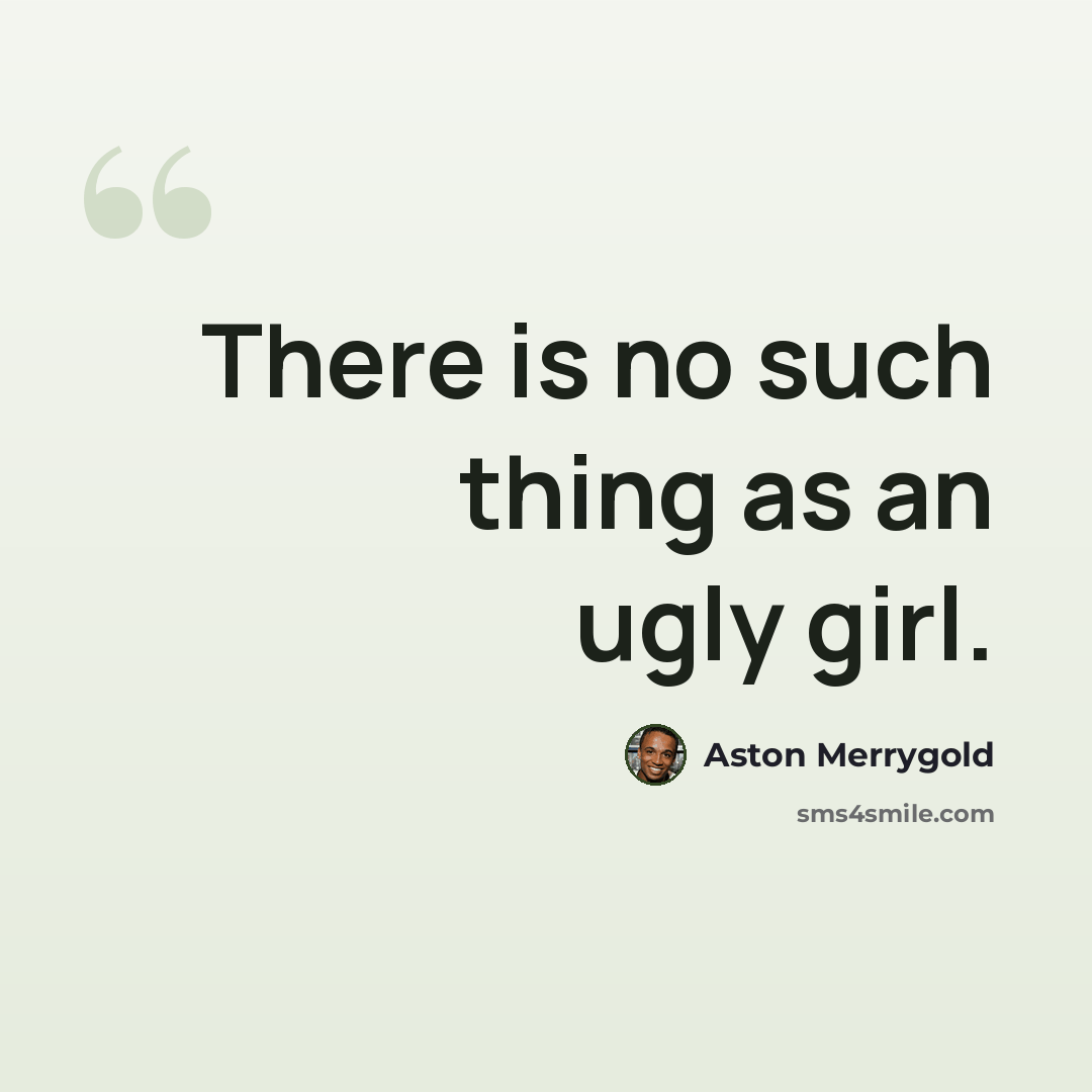 “There is no such thing as an ugly girl.” quote by Aston Merrygold