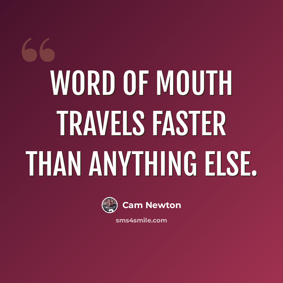 “Word of mouth travels faster than anything else.” quote by Cam Newton