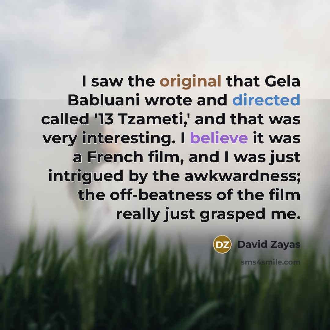 “I saw the original that Gela Babluani wrote and directed called '13 Tzameti,' and that was very interesting. I believe it was a French film, and I was just intrigued by the awkwardness; the off-beatness of the film really just grasped me.” quote by David Zayas