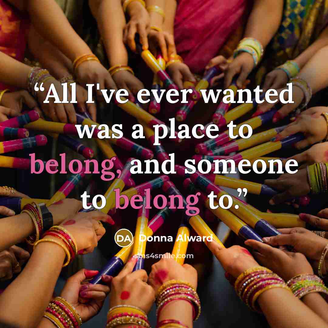 “All I've ever wanted was a place to belong, and someone to belong to.” quote by Donna Alward