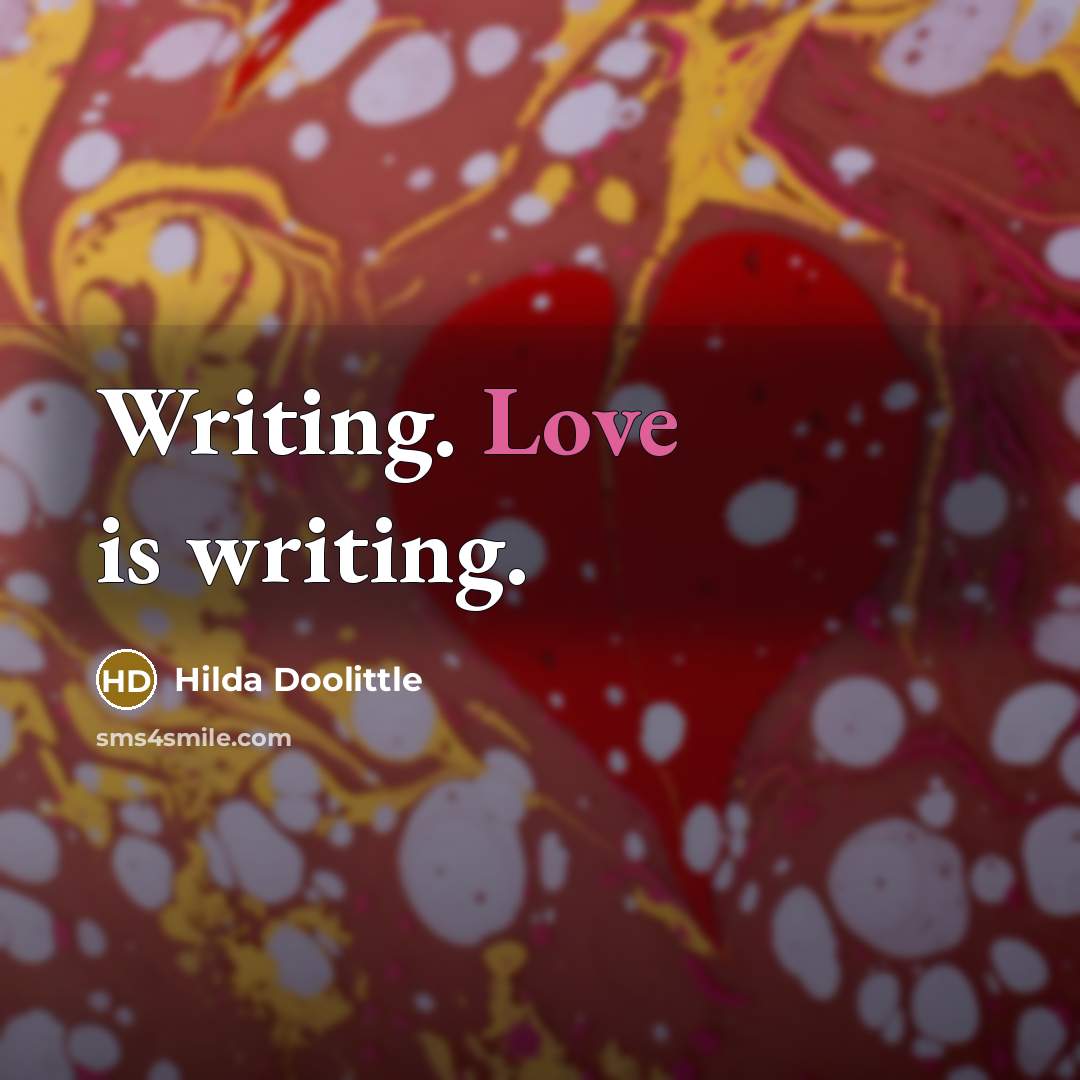 “Writing. Love is writing.” quote by Hilda Doolittle