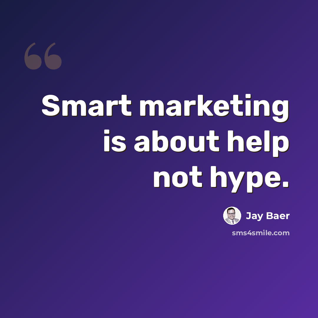 “Smart marketing is about help not hype.” quote by Jay Baer