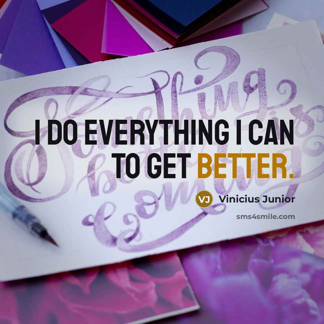 “I do everything I can to get better.” quote by Vinicius Junior