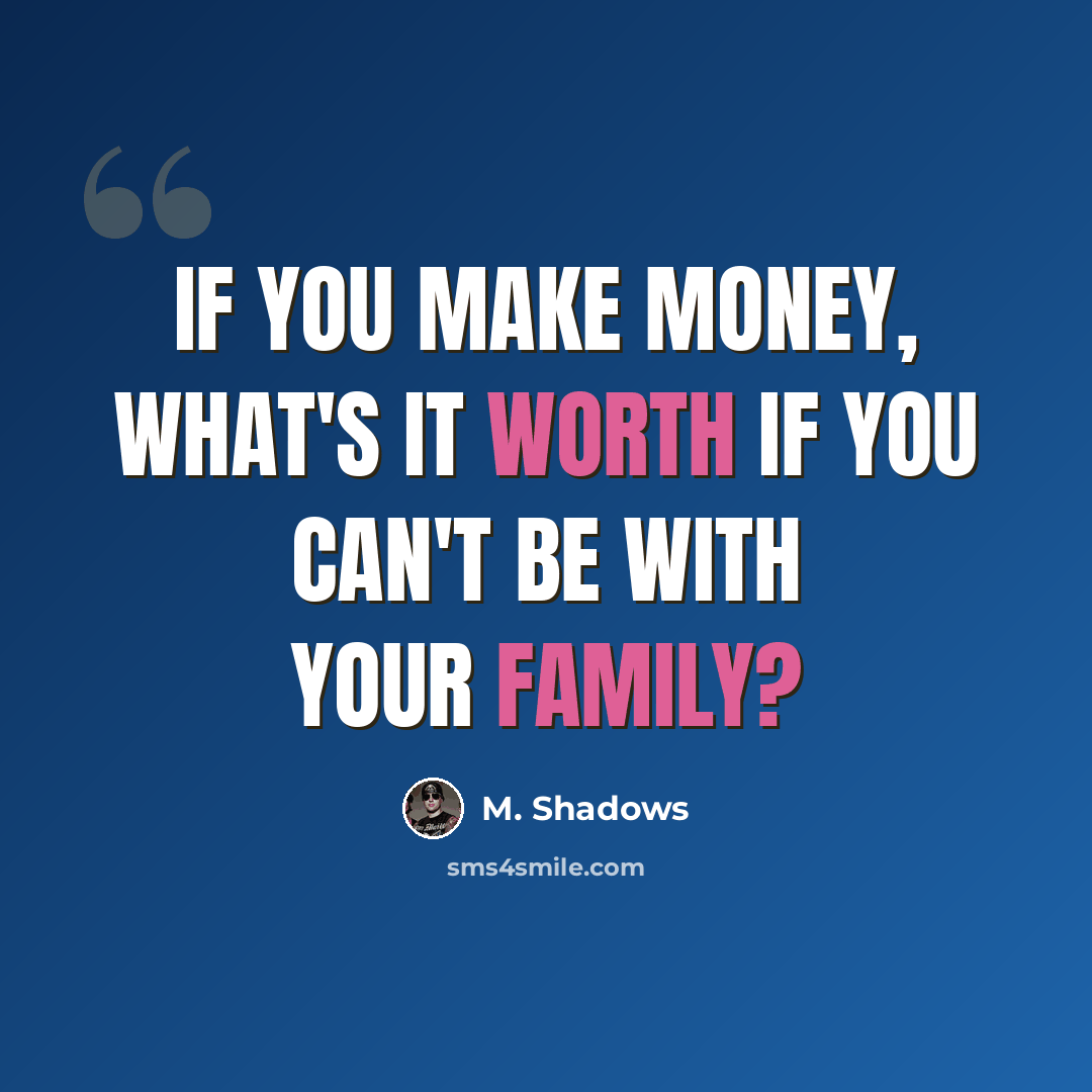 “If you make money, what's it worth if you can't be with your family?” quote by M. Shadows