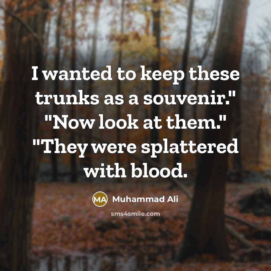 “I wanted to keep these trunks as a souvenir." "Now look at them." "They were splattered with blood.” quote by Muhammad Ali