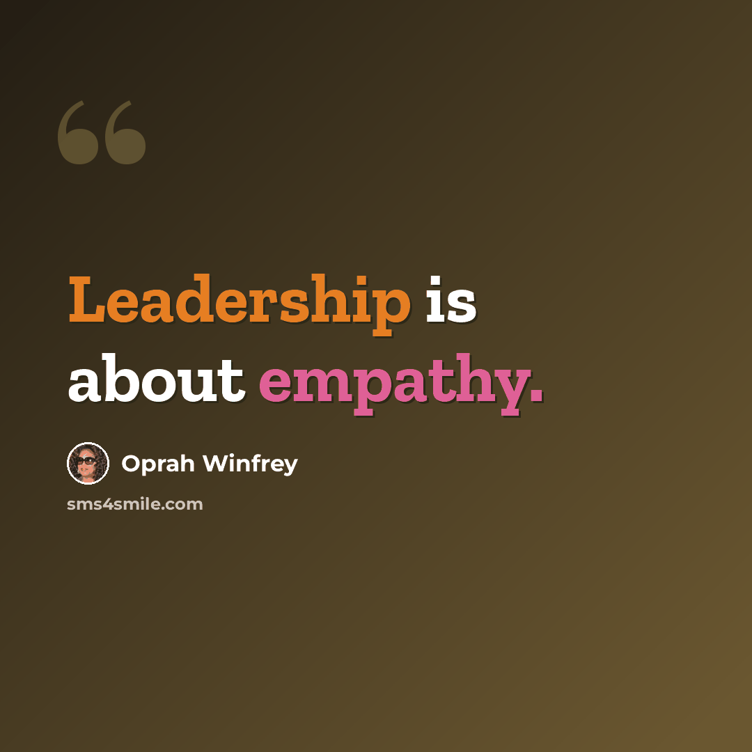 “Leadership is about empathy.” quote by Oprah Winfrey
