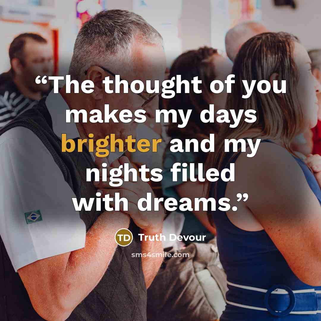 “The thought of you makes my days brighter and my nights filled with dreams.” quote by Truth Devour