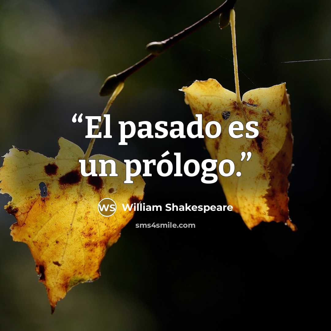 “El pasado es un prólogo.” quote by William Shakespeare