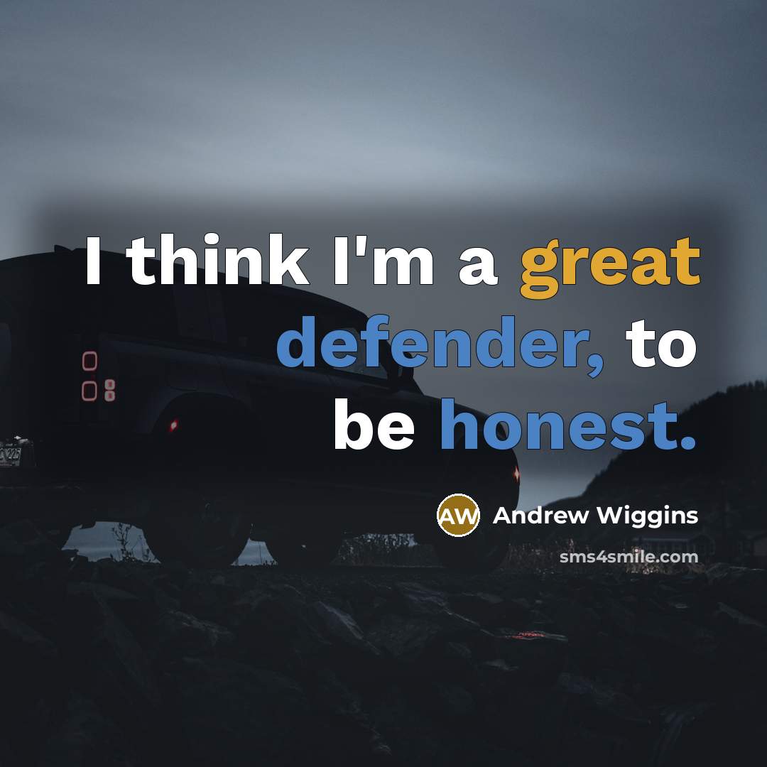 “I think I'm a great defender, to be honest.” quote by Andrew Wiggins