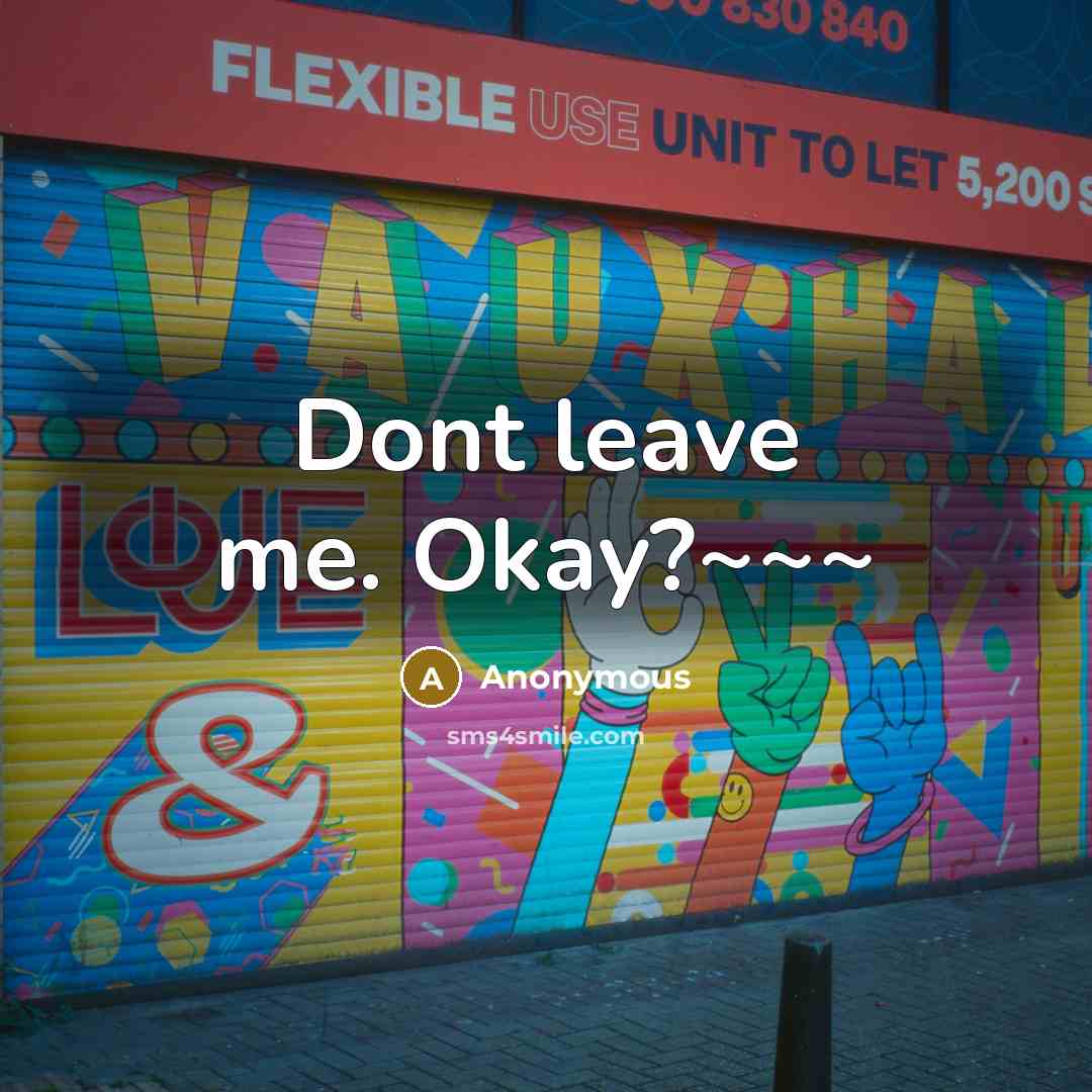 “Dont leave me. Okay?~~~” quote by Anonymous