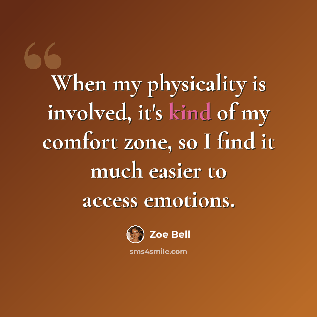 “When my physicality is involved, it's kind of my comfort zone, so I find it much easier to access emotions.” quote by Zoe Bell