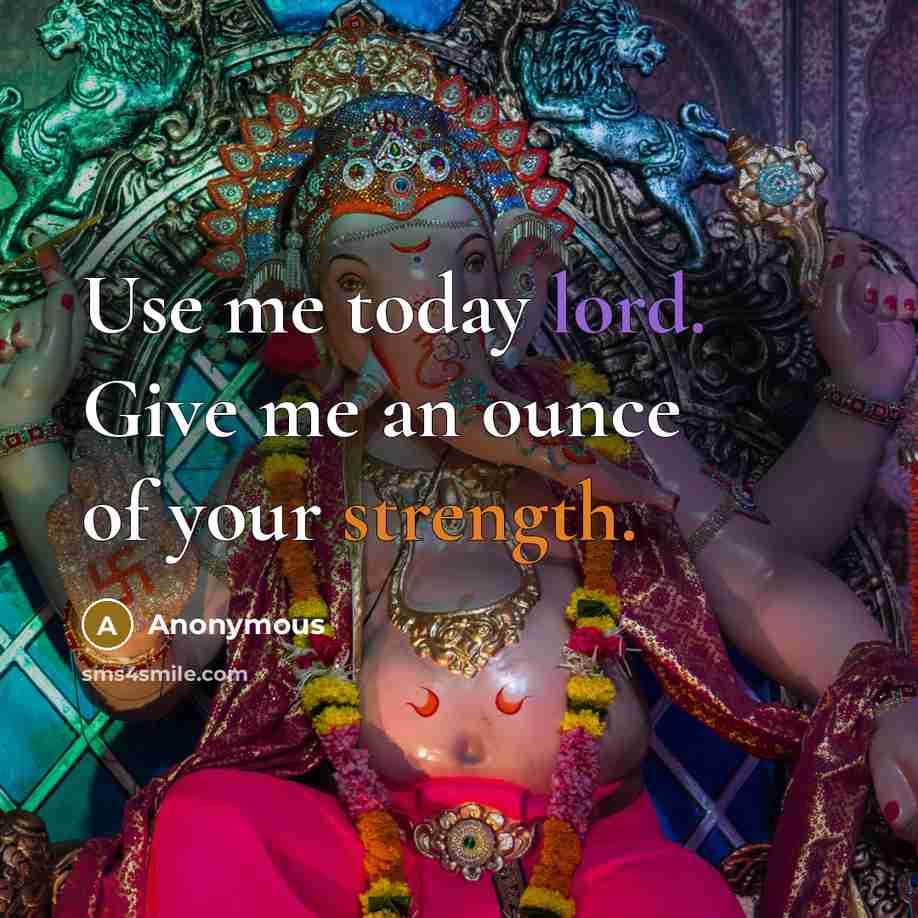 “Use me today lord. Give me an ounce of your strength.” quote by Anonymous