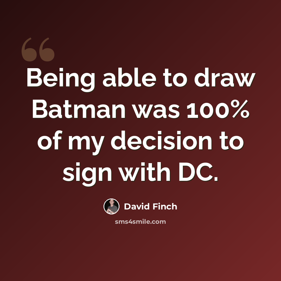 “Being able to draw Batman was 100% of my decision to sign with DC.” quote by David Finch