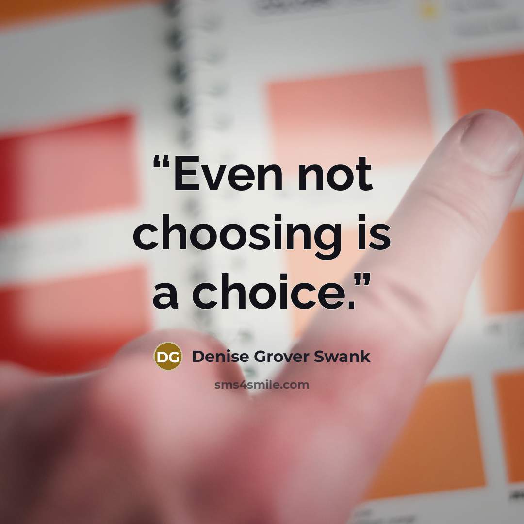 “Even not choosing is a choice.” quote by Denise Grover Swank