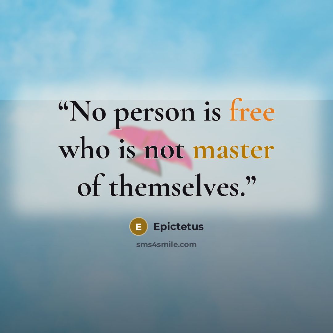“No person is free who is not master of themselves.” quote by Epictetus