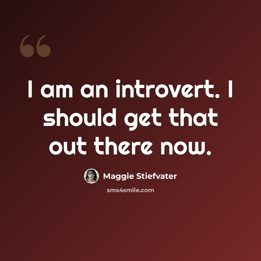 “I am an introvert. I should get that out there now.” quote by Maggie Stiefvater
