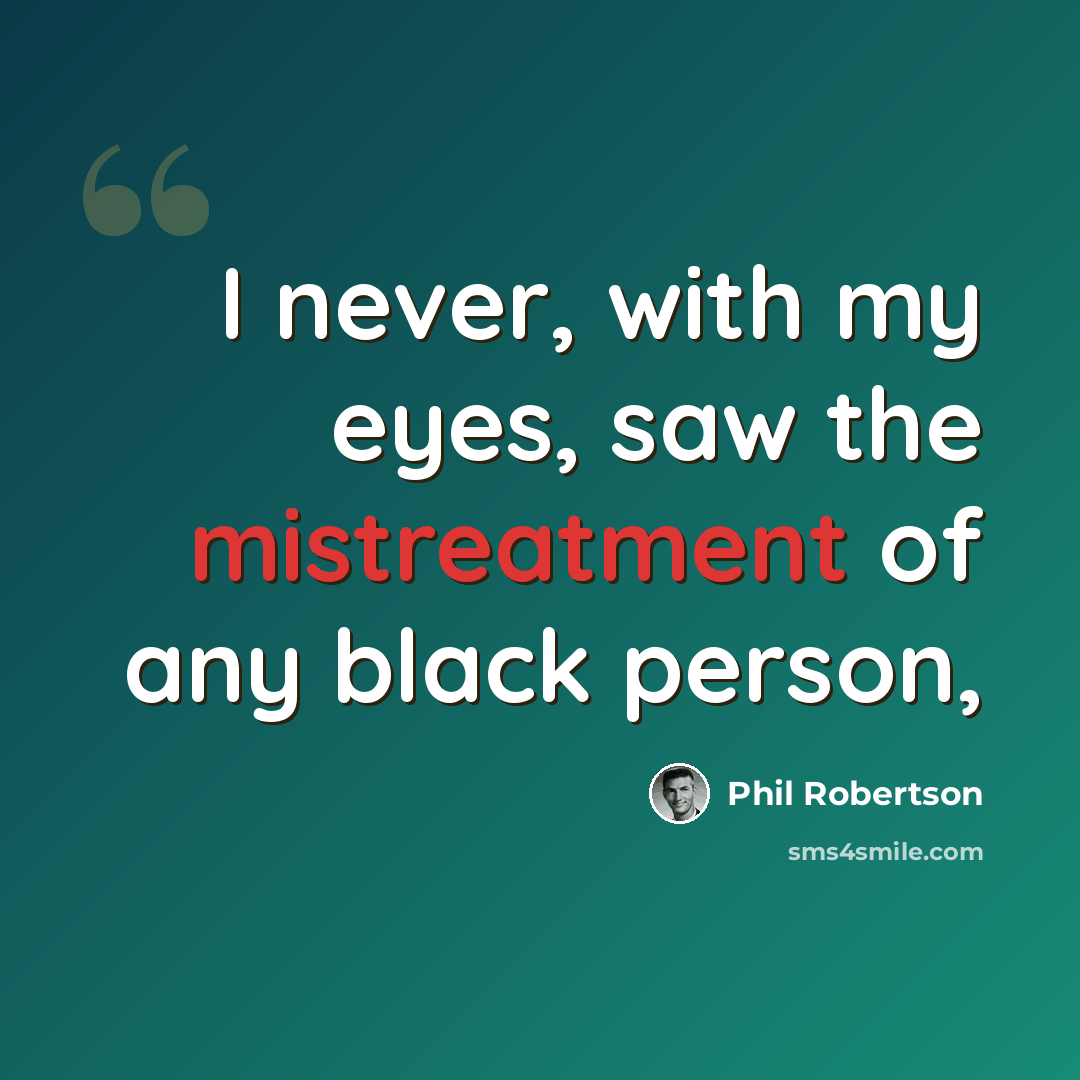 “I never, with my eyes, saw the mistreatment of any black person,” quote by Phil Robertson