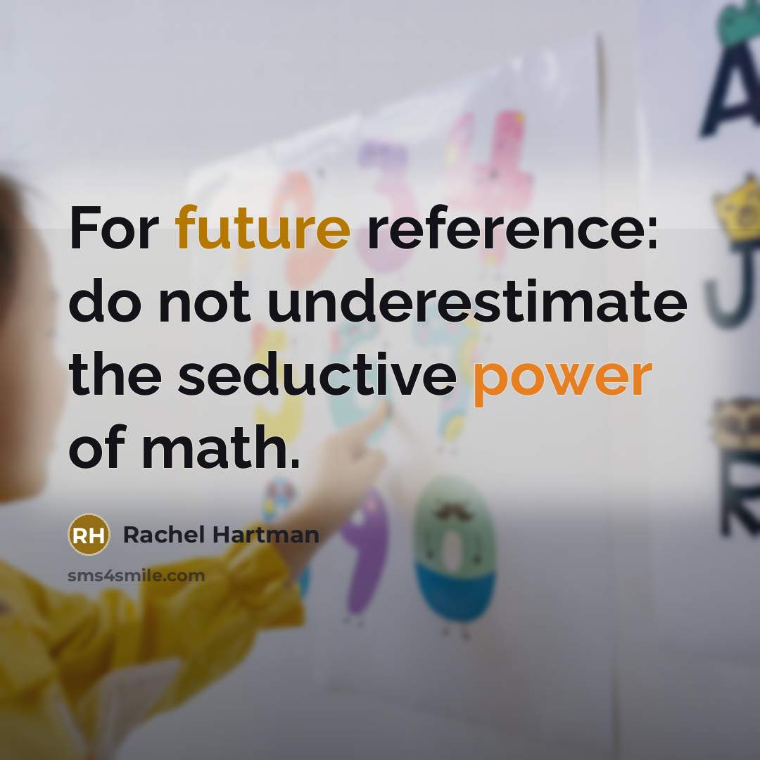 “For future reference: do not underestimate the seductive power of math.” quote by Rachel Hartman