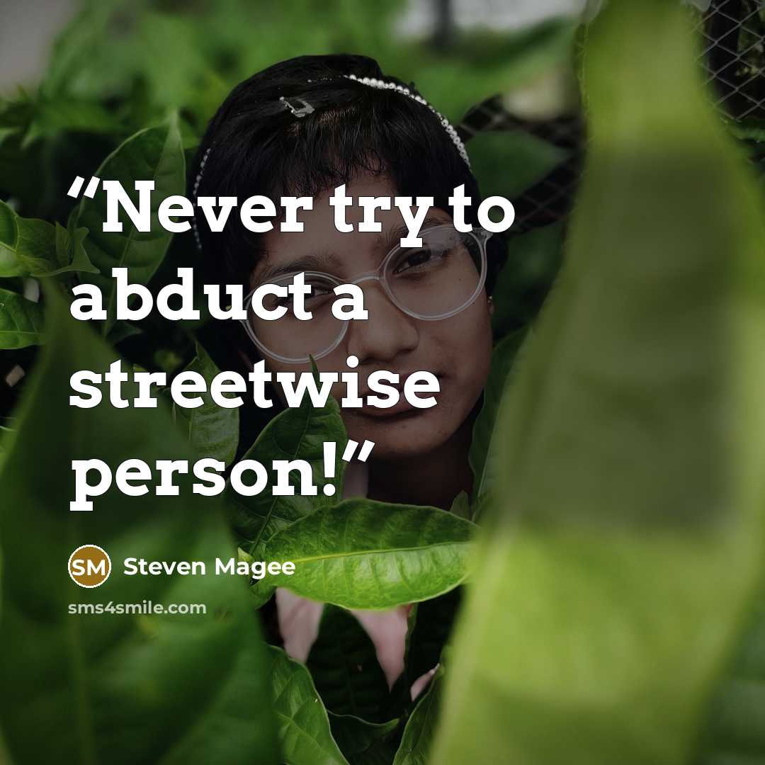 “Never try to abduct a streetwise person!” quote by Steven Magee
