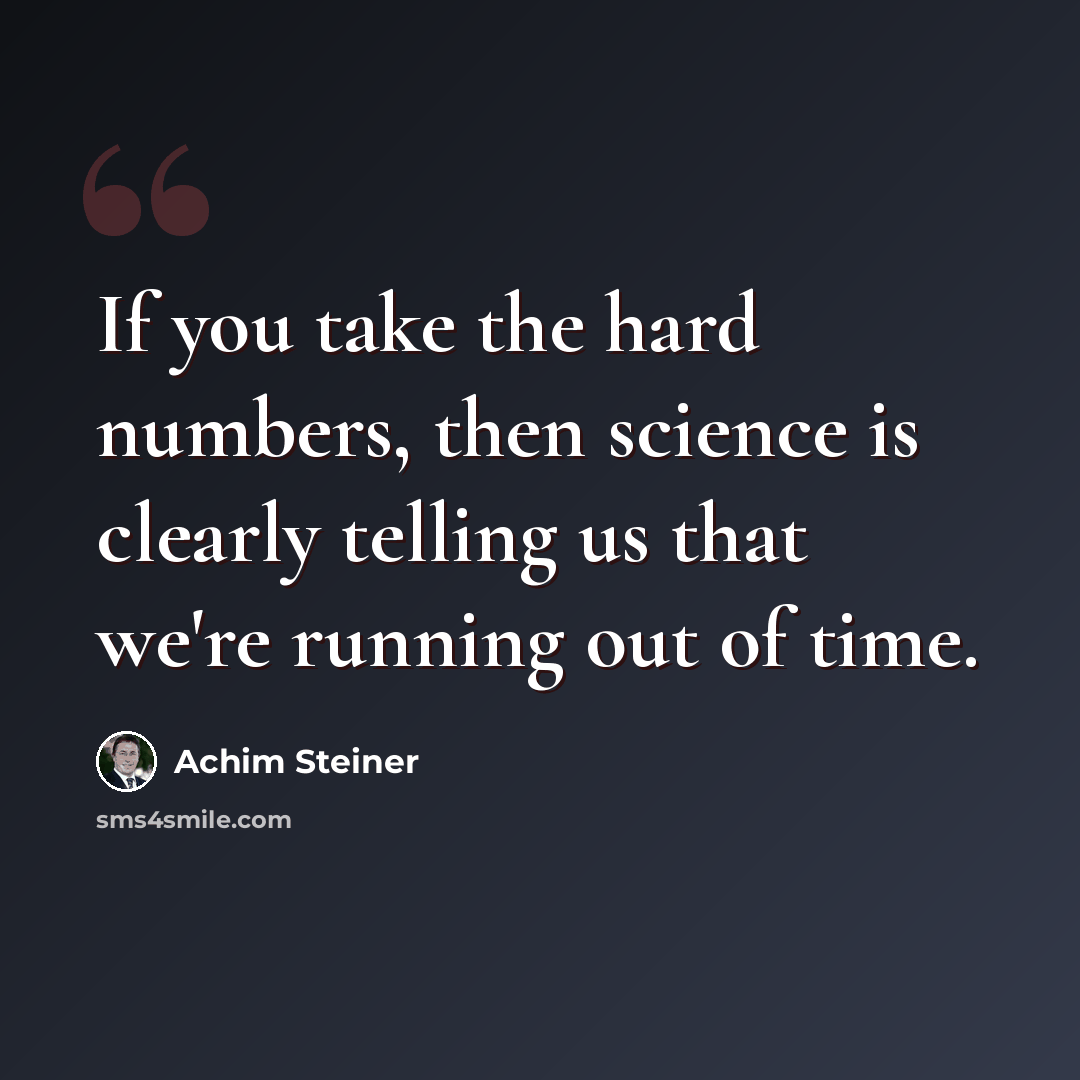 “If you take the hard numbers, then science is clearly telling us that we're running out of time.” quote by Achim Steiner
