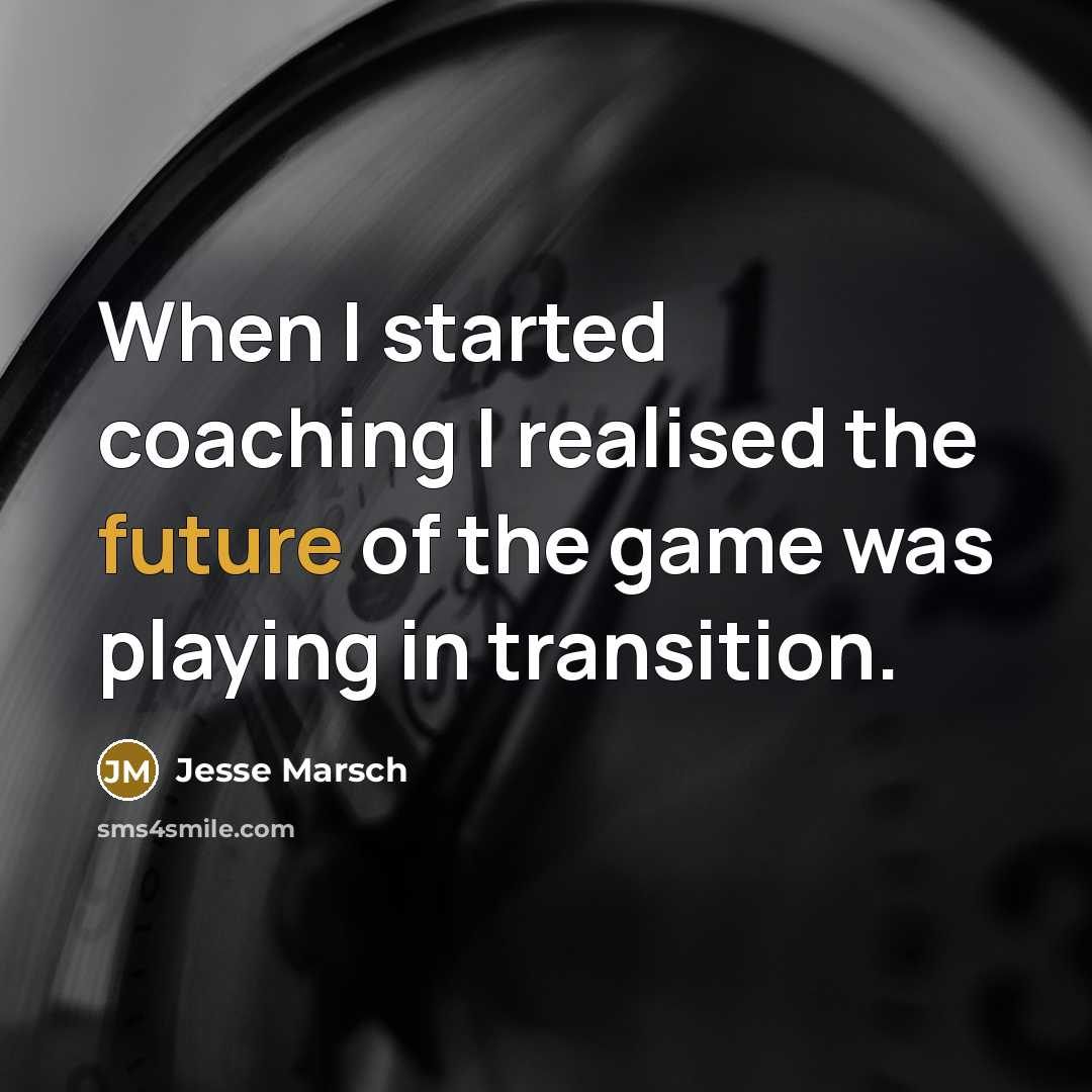 “When I started coaching I realised the future of the game was playing in transition.” quote by Jesse Marsch