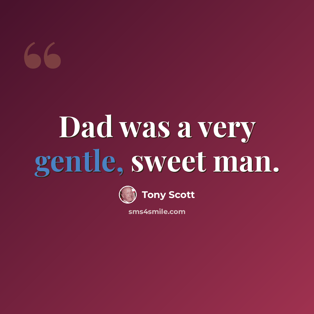 “Dad was a very gentle, sweet man.” quote by Tony Scott