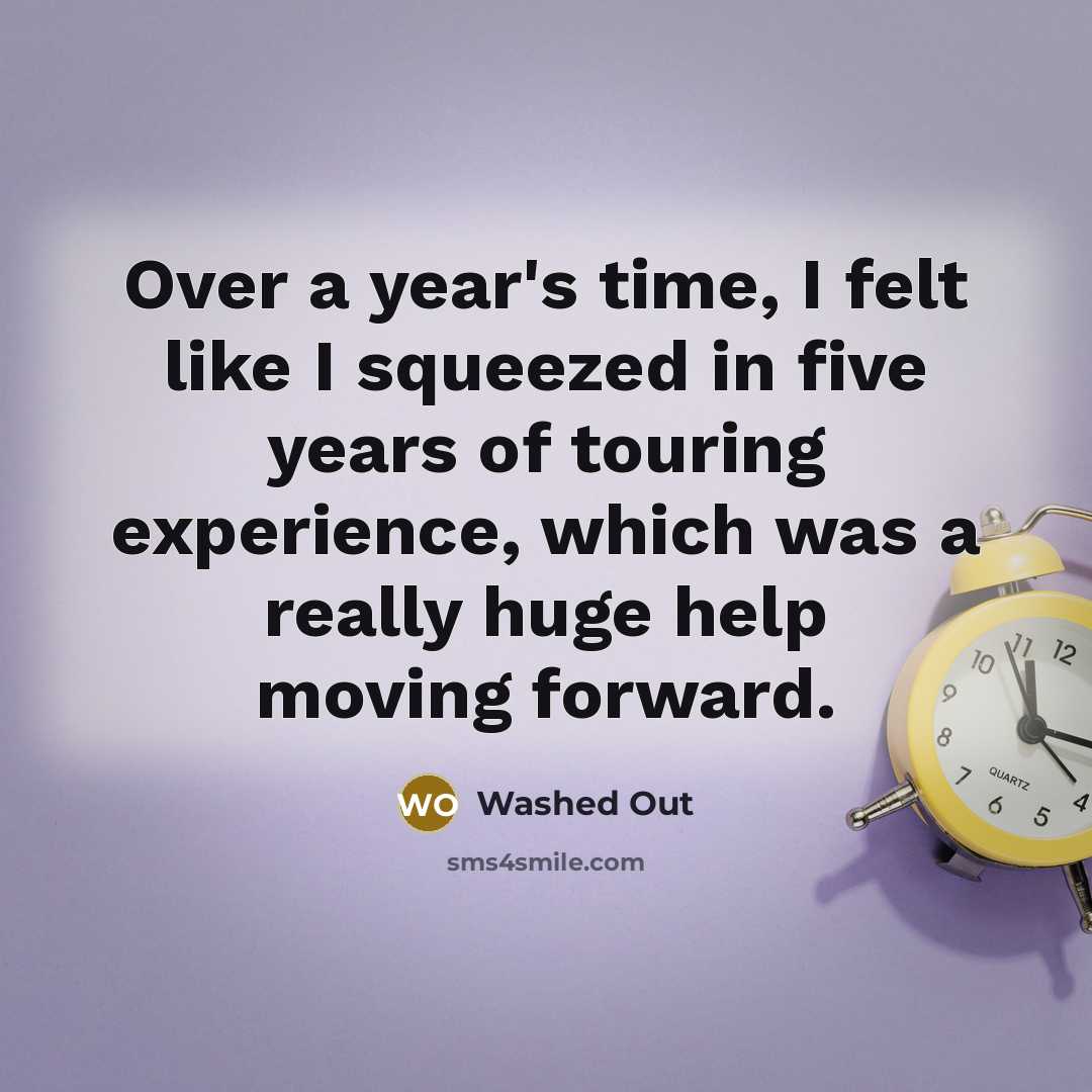 “Over a year's time, I felt like I squeezed in five years of touring experience, which was a really huge help moving forward.” quote by Washed Out