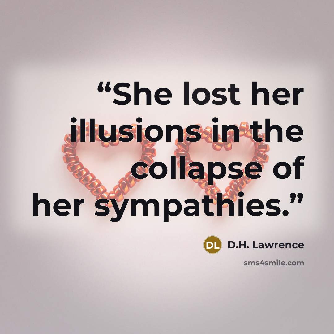 “She lost her illusions in the collapse of her sympathies.” quote by D.H. Lawrence