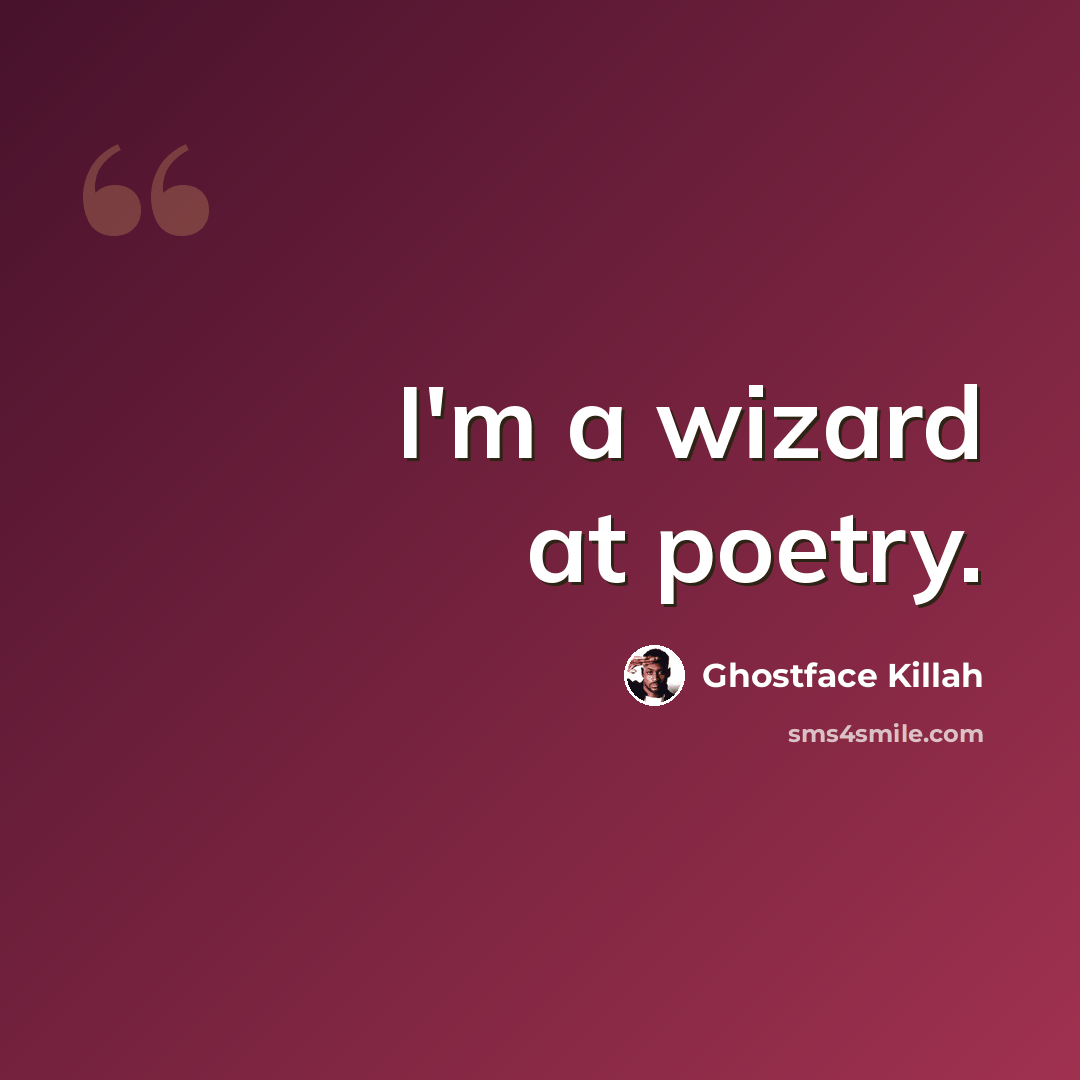 “I'm a wizard at poetry.” quote by Ghostface Killah