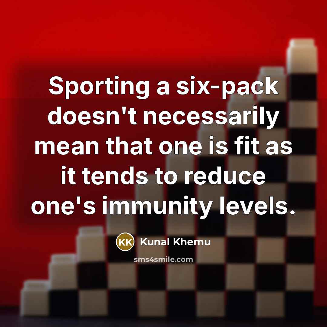 “Sporting a six-pack doesn't necessarily mean that one is fit as it tends to reduce one's immunity levels.” quote by Kunal Khemu