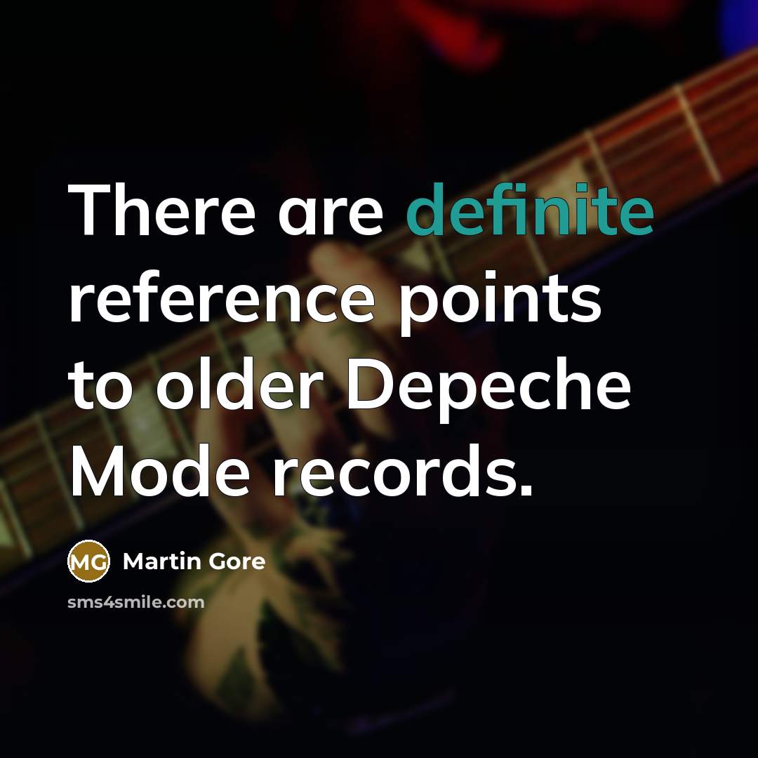 “There are definite reference points to older Depeche Mode records.” quote by Martin Gore