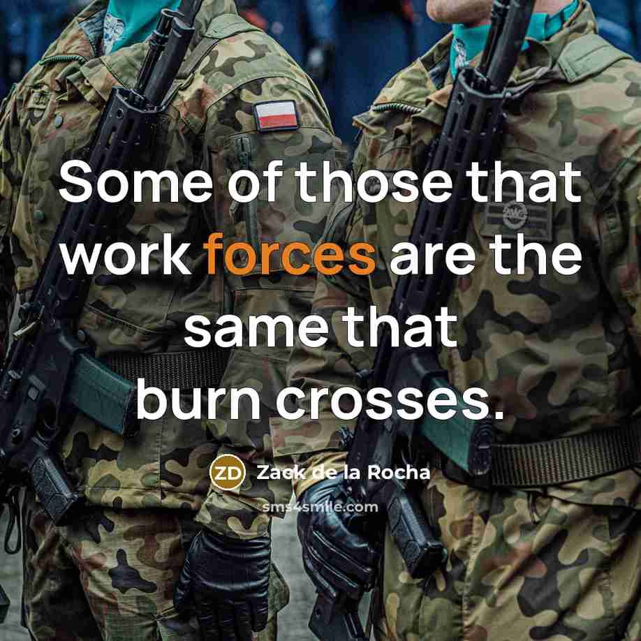 “Some of those that work forces are the same that burn crosses.” quote by Zack de la Rocha